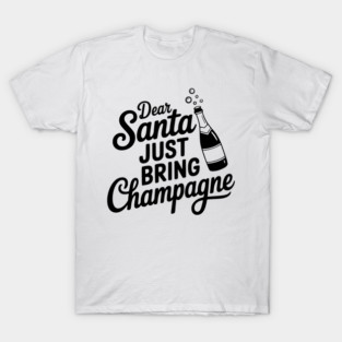 Dear Santa Just Bring Champagne T-Shirt