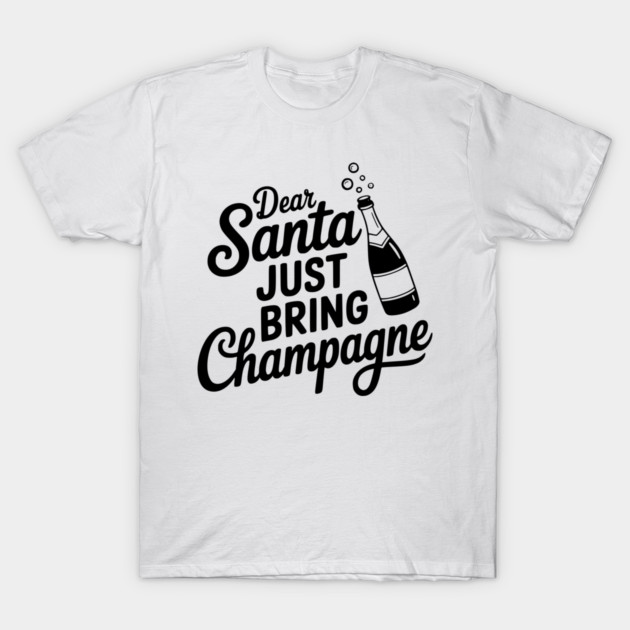 Dear Santa Just Bring Champagne T-Shirt by Frank Ring