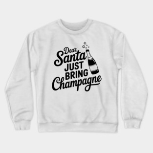 Dear Santa Just Bring Champagne Crewneck Sweatshirt