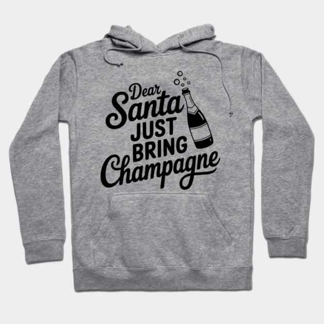 Dear Santa Just Bring Champagne Hoodie by Frank Ring