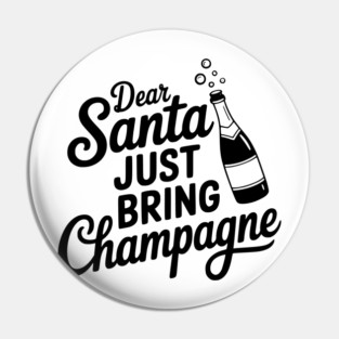 Dear Santa Just Bring Champagne Pin