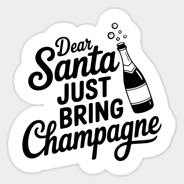 Dear Santa Just Bring Champagne Sticker by Frank Ring