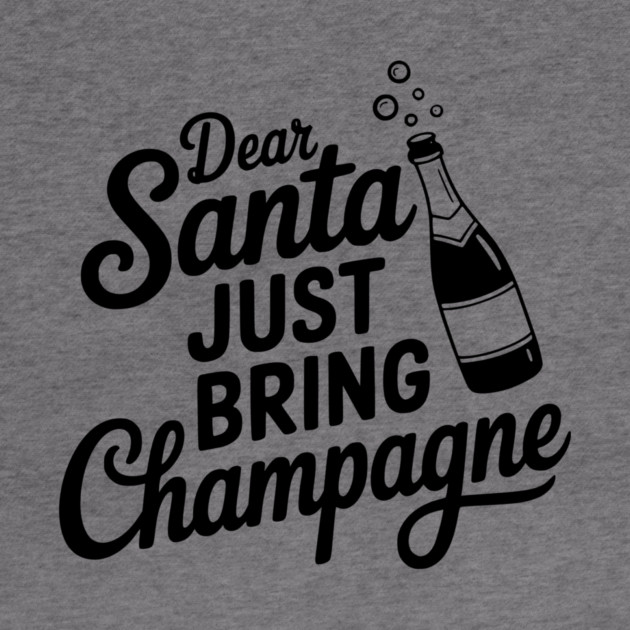 Dear Santa Just Bring Champagne by Frank Ring
