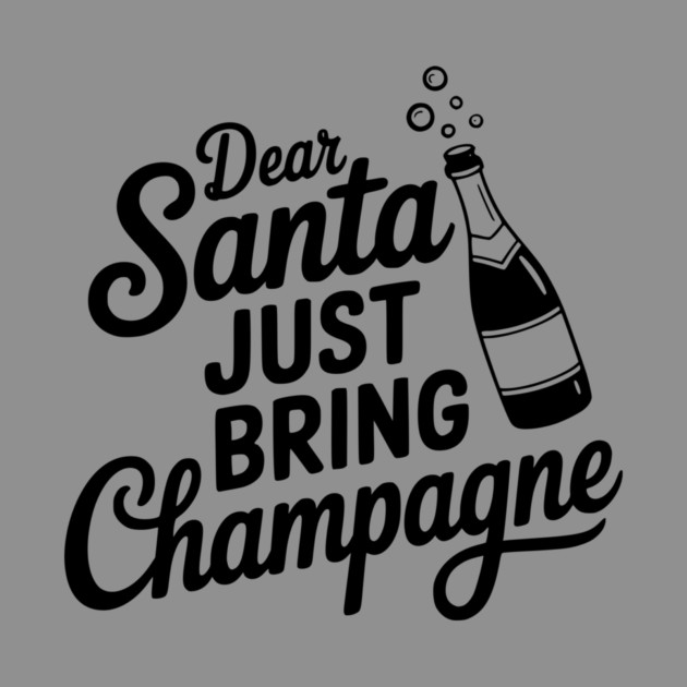 Dear Santa Just Bring Champagne by Frank Ring
