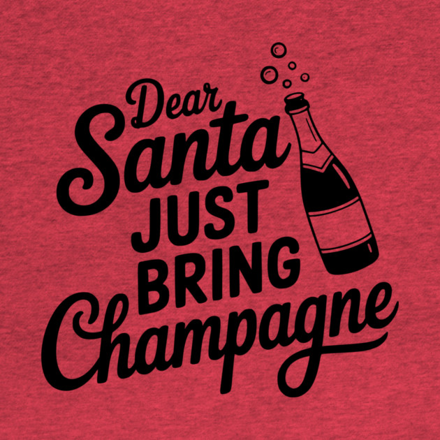 Dear Santa Just Bring Champagne by Frank Ring