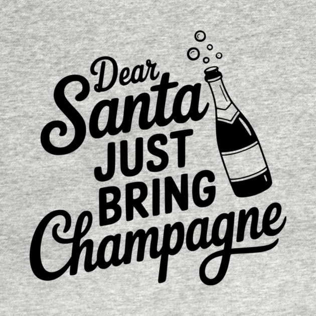 Dear Santa Just Bring Champagne by Frank Ring