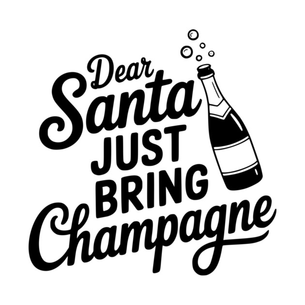 Dear Santa Just Bring Champagne by Frank Ring