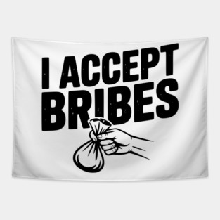 I Accept Bribes Tapestry