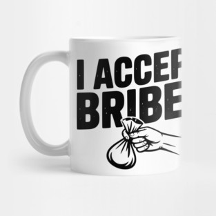 I Accept Bribes Mug