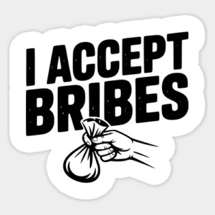 I Accept Bribes Sticker