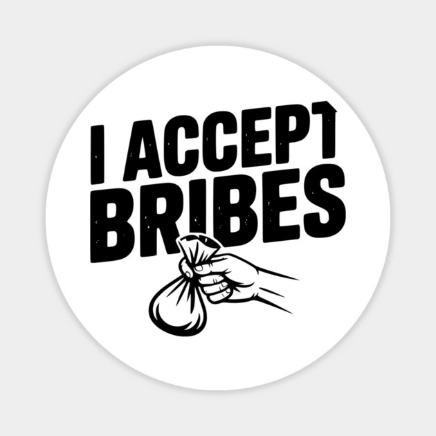 I Accept Bribes Magnet by Frank Ring