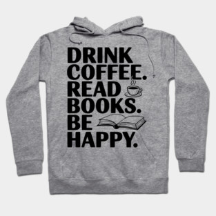 Drink Coffee Read Books Be Happy Hoodie
