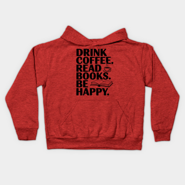 Drink Coffee Read Books Be Happy Kids Hoodie by Frank Ring