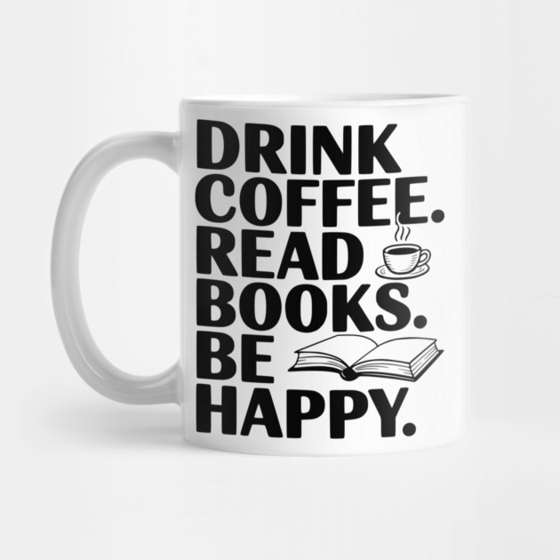 Drink Coffee Read Books Be Happy by Frank Ring