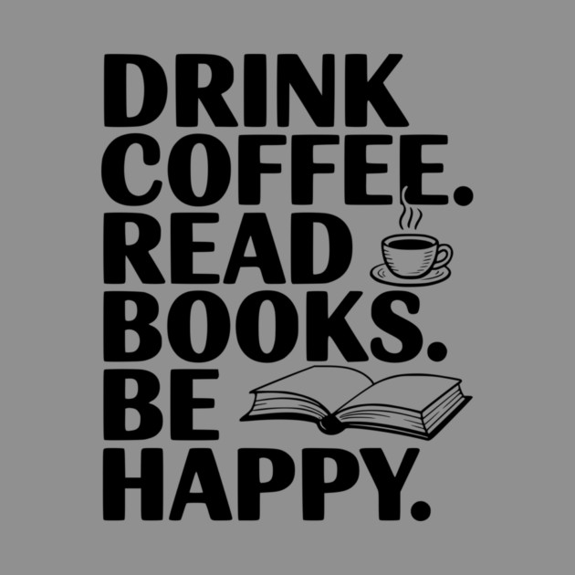 Drink Coffee Read Books Be Happy by Frank Ring