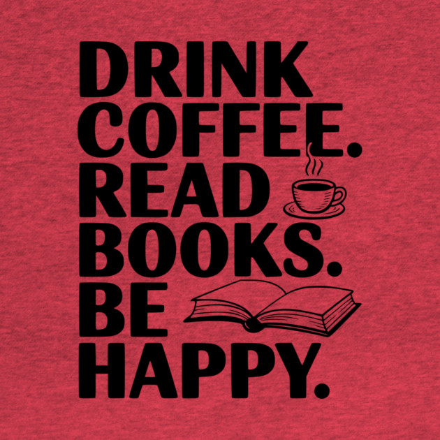 Drink Coffee Read Books Be Happy by Frank Ring