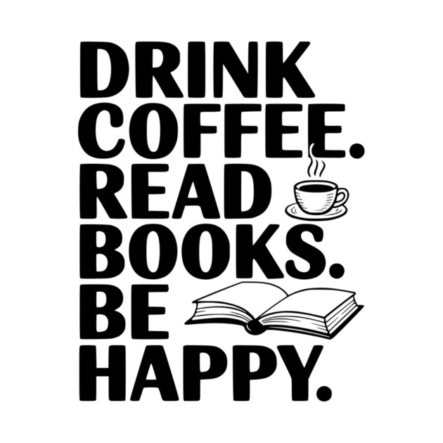 Drink Coffee Read Books Be Happy by Frank Ring