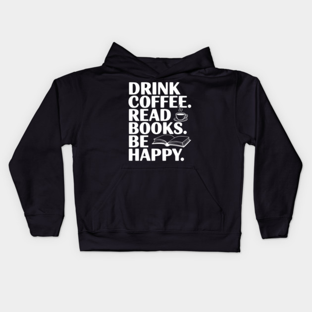 Drink Coffee Read Books Be Happy Kids Hoodie by Frank Ring