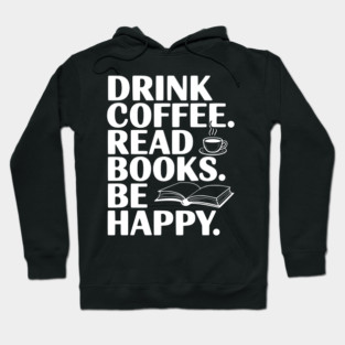 Drink Coffee Read Books Be Happy Hoodie