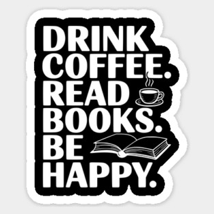 Drink Coffee Read Books Be Happy Sticker