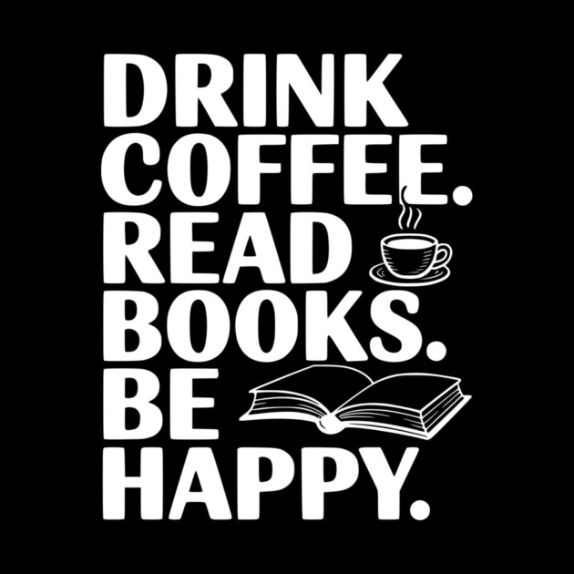 Drink Coffee Read Books Be Happy by Frank Ring