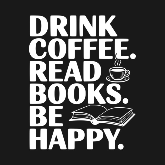 Drink Coffee Read Books Be Happy by Frank Ring