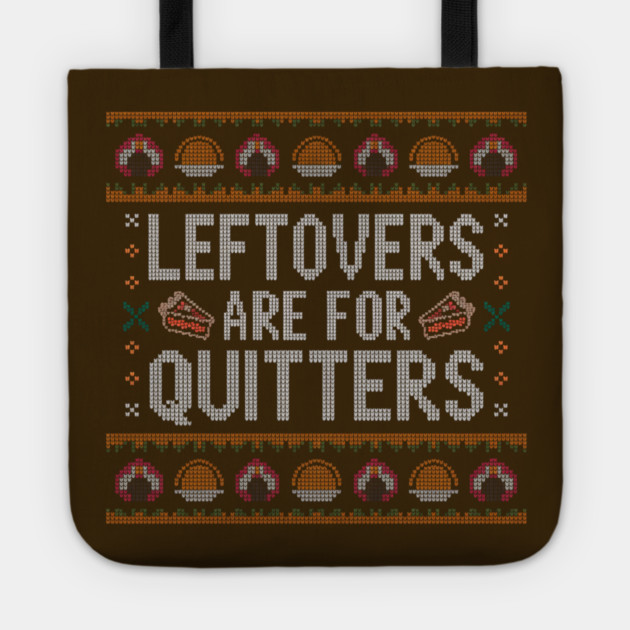 Leftovers Are For Quitters Thanksgiving Ugly Sweater Tote by Creatifly Graphic Tees