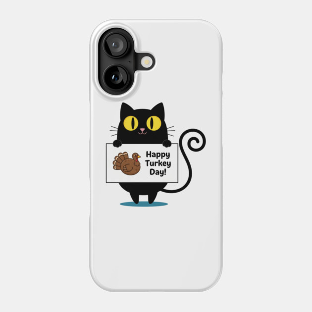 Happy Turkey Day Black Cat Thanksgiving - Funny Cat Lover Phone Case by Creatifly Graphic Tees