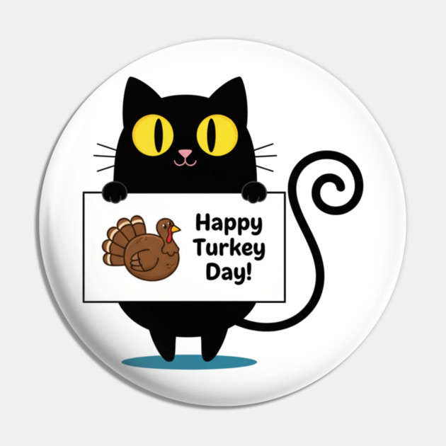 Happy Turkey Day Black Cat Thanksgiving - Funny Cat Lover Pin by Creatifly Graphic Tees