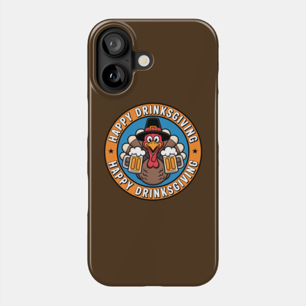 Happy Drinksgiving - Funny Thanksgiving Beer Drinking Phone Case by Creatifly Graphic Tees