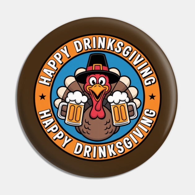 Happy Drinksgiving - Funny Thanksgiving Beer Drinking Pin by Creatifly Graphic Tees