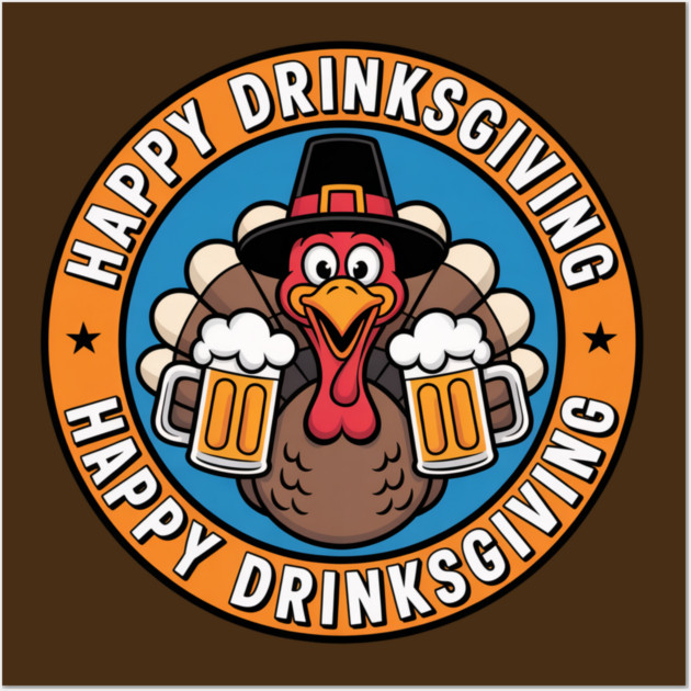 Happy Drinksgiving - Funny Thanksgiving Beer Drinking Wall Art by Creatifly Graphic Tees