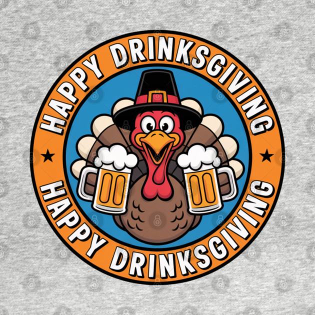 Happy Drinksgiving - Funny Thanksgiving Beer Drinking by Creatifly Graphic Tees