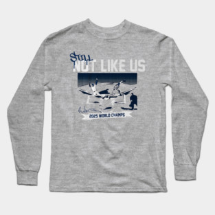 Los Angeles Dodgers Baseball, Still Not Like Us, 2025 World Champs Long Sleeve T-Shirt