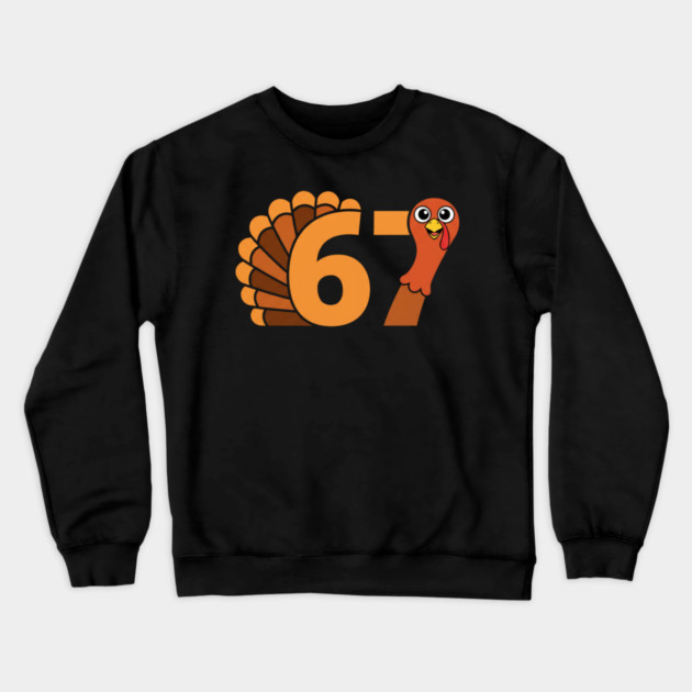 67 Thanksgiving Funny Turkey Crewneck Sweatshirt by Creatifly Graphic Tees
