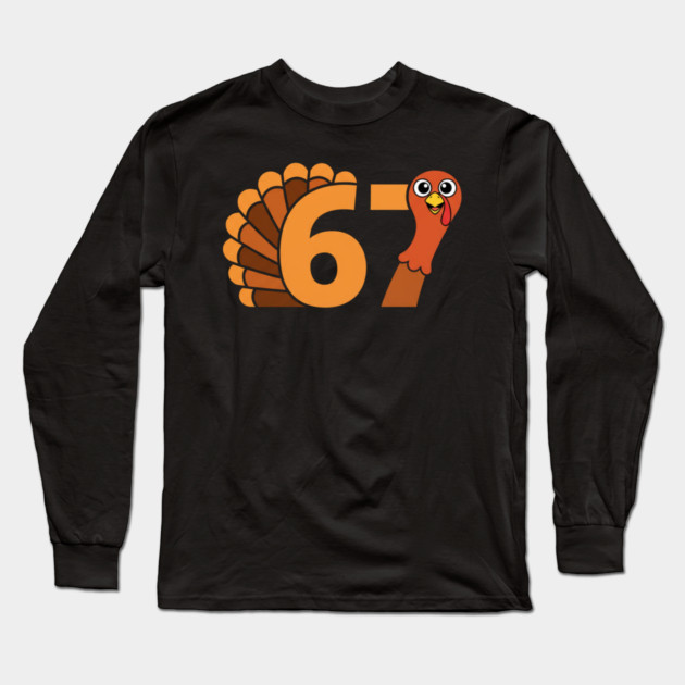 67 Thanksgiving Funny Turkey Long Sleeve T-Shirt by Creatifly Graphic Tees
