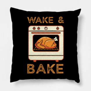 Wake and Bake Thanksgiving Turkey - Funny Cooking Chef Pillow