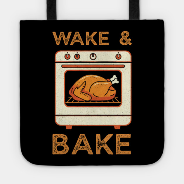 Wake and Bake Thanksgiving Turkey - Funny Cooking Chef Tote by Creatifly Graphic Tees