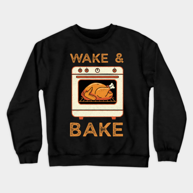 Wake and Bake Thanksgiving Turkey - Funny Cooking Chef Crewneck Sweatshirt by Creatifly Graphic Tees