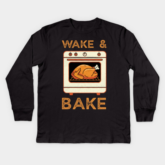 Wake and Bake Thanksgiving Turkey - Funny Cooking Chef Kids Long Sleeve T-Shirt by Creatifly Graphic Tees