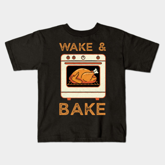 Wake and Bake Thanksgiving Turkey - Funny Cooking Chef Kids T-Shirt by Creatifly Graphic Tees