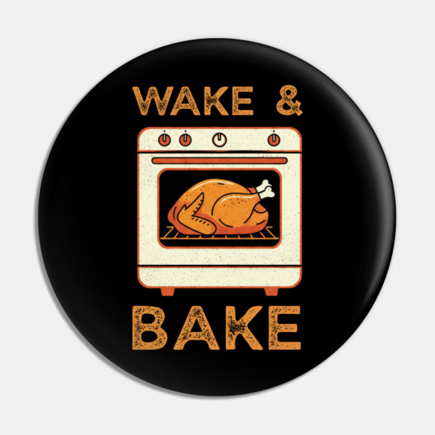 Wake and Bake Thanksgiving Turkey - Funny Cooking Chef Pin by Creatifly Graphic Tees