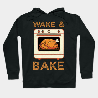 Wake and Bake Thanksgiving Turkey - Funny Cooking Chef Hoodie