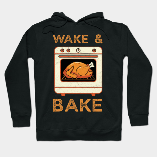 Wake and Bake Thanksgiving Turkey - Funny Cooking Chef Hoodie by Creatifly Graphic Tees