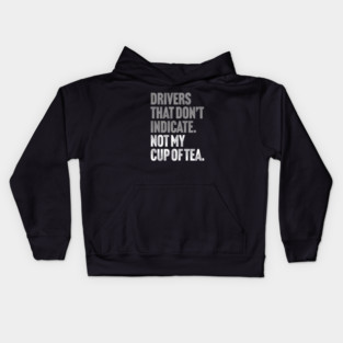 Drivers That Don't Indicate, Not My Cup of Tea Funny Sarcasm Joke Kids Hoodie