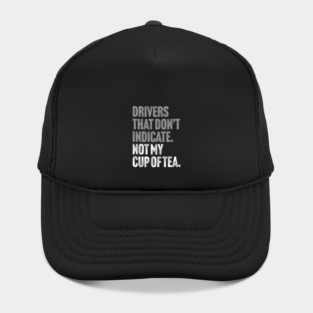 Drivers That Don't Indicate, Not My Cup of Tea Funny Sarcasm Joke Hat