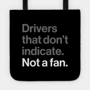 Drivers That Don't Indicate, Not a Fan - Funny Sarcasm Joke Tote
