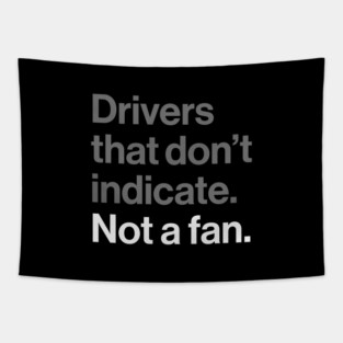 Drivers That Don't Indicate, Not a Fan - Funny Sarcasm Joke Tapestry
