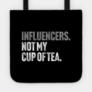 Influencers, Not My Cup Of Tea - Funny Sarcastic Joke Tote
