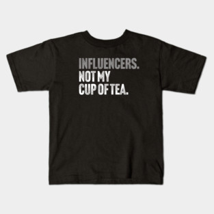 Influencers, Not My Cup Of Tea - Funny Sarcastic Joke Kids T-Shirt